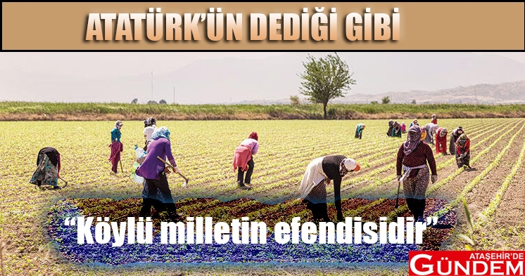 GAZİ MUSTAFA KEMAL ATATÜRK'ÜN DEDİĞİ GİBİ atatürk çiftçi